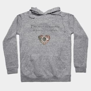 The road to success is paved in coffee Hoodie